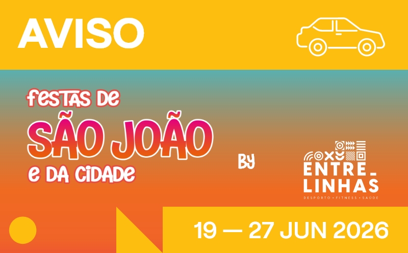 Encerramento de trânsito e estacionamento |Festas de S. João e da Cidade by Entre Linhas